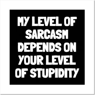 My level of sarcasm depends on your level of stupidity Posters and Art